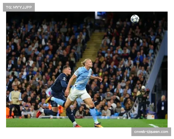 曼城客场掌控全局 哈兰德与B席精彩联手确保胜利